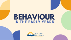 Text in bold reads BEHAVIOUR IN THE EARLY YEARS above the British Columbia logo. Background features colorful geometric shapes.